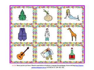 AUTOR: María José de Luis Flores. Maestra especialista en Audición y Lenguaje-Psicopedagoga. Autora del blog http://lapsico-
goloteca.blogspot.com.es LICENCIA CC (BY-NC-SA)
 