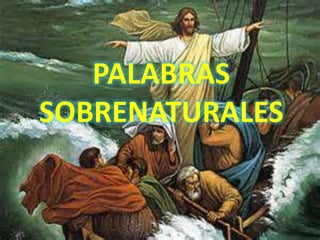 PALABRAS
SOBRENATURALES
 