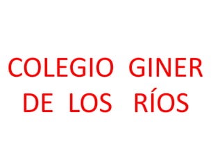 COLEGIO  GINER         DE  LOS   RÍOS