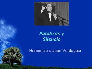 Palabras y
Silencio
Homenaje a Juan Verdaguer

 