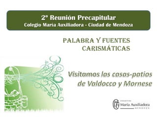 Palabra y fuentes
carismáticas
2º Reunión Precapitular
Colegio María Auxiliadora - Ciudad de Mendoza
 