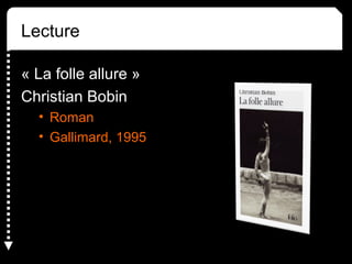 Lecture 
« La folle allure » 
Christian Bobin 
• Roman 
• Gallimard, 1995 
 