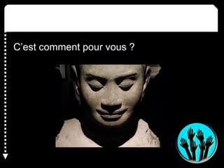 C’est comment pour vous ?
 