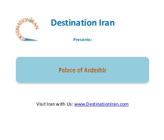 Destination Iran
                 Presents:




Visit Iran with Us: www.DestinationIran.com
 