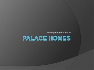 www.palacehomes.in
 