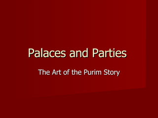 Palaces and Parties  The Art of the Purim Story 