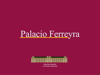 Palacio Ferreyra Reportaje fotográfico por Martina Espaïn Ruiz 