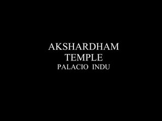 AKSHARDHAM TEMPLE PALACIO  INDU 