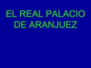 EL REAL PALACIO DE ARANJUEZ 