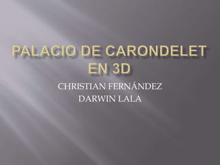 CHRISTIAN FERNÁNDEZ
DARWIN LALA
 