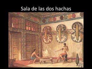 Sala de las dos hachas
 
