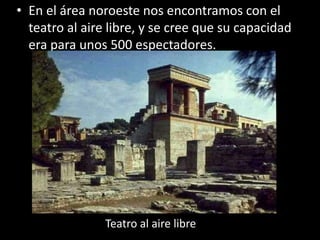 Teatro al aire libre
• En el área noroeste nos encontramos con el
teatro al aire libre, y se cree que su capacidad
era para unos 500 espectadores.
 