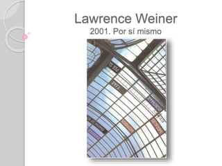 Lawrence Weiner
2001. Por sí mismo
 