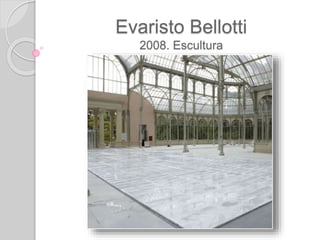 Evaristo Bellotti
2008. Escultura
 
