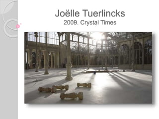 Joëlle Tuerlincks
2009. Crystal Times
 