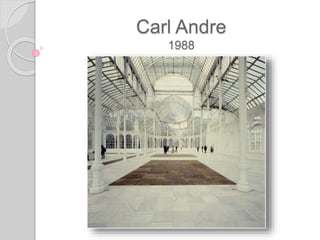 Carl Andre
1988
 
