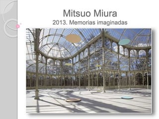 Mitsuo Miura
2013. Memorias imaginadas
 