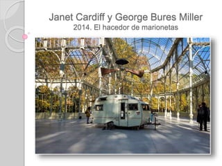 Janet Cardiff y George Bures Miller
2014. El hacedor de marionetas
 