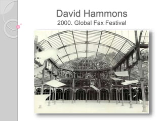 David Hammons
2000. Global Fax Festival
 