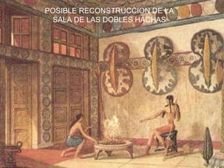 POSIBLE RECONSTRUCCION DE LA SALA DE LAS DOBLES HACHAS 