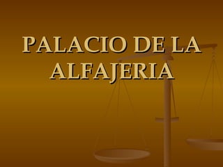 PALACIO DE LA ALFAJERIA 