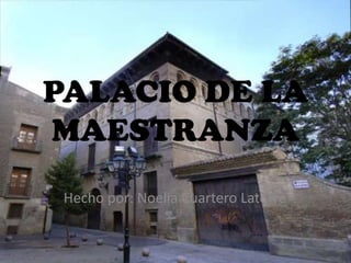 PALACIO DE LA
MAESTRANZA
 Hecho por: Noelia Cuartero Latorre
 