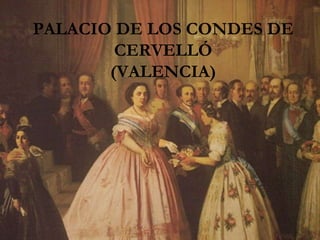 PALACIO DE LOS CONDES DE  CERVELLÓ (VALENCIA) 