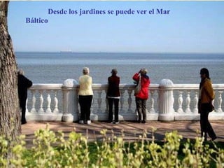 Desde los jardines se puede ver el Mar Báltico