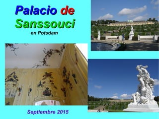 PalacioPalacio dede
SanssouciSanssouci
en Potsdam
Septiembre 2015
 