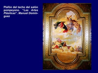 Plafón del techo del salón pompeyano. “ Las Artes Plásticas ”.  Manuel Domín-guez 