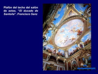 Plafón del techo del salón
de actos. “El ducado de
Santoña”. Francisco Sanz
 