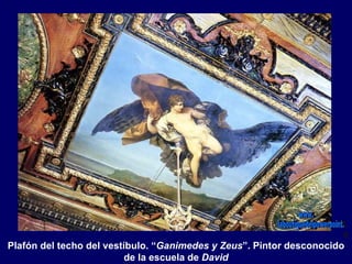 Plafón del techo del vestíbulo. “Ganimedes y Zeus”. Pintor desconocido
                          de la escuela de David
 