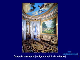 Salón de la rotonda (antiguo boudoir de señoras)
 