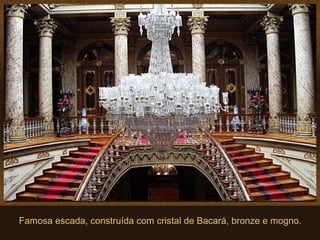 Famosa escada, construída com cristal de Bacará, bronze e mogno.
 