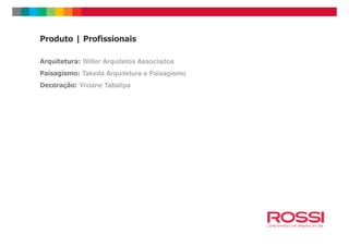 Arquitetura: Willer Arquitetos Associados
Paisagismo: Takeda Arquitetura e Paisagismo
Decoração: Viviane Tabalipa
Produto | Profissionais
 