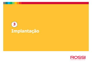 3
ImplantaçãoImplantação
 