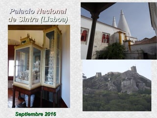 PalacioPalacio NacionalNacional
de Sintrade Sintra (Lisboa)(Lisboa)
Septiembre 2016Septiembre 2016
 