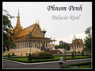Phnom Penh
Palacio Real
 