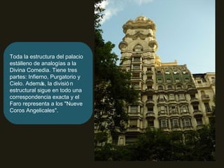 Toda la estructura del palacio está lleno de analogías a la Divina Comedia. Tiene tres partes: Infierno, Purgatorio y Cielo. Además, la división estructural sigue en todo una correspondencia exacta y el Faro representa a los "Nueve Coros Angelicales". 