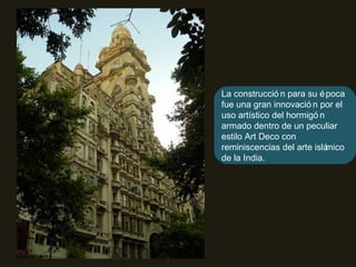 La construcción para su época fue una gran innovación por el uso artístico del hormigón armado dentro de un peculiar estilo Art Deco con reminiscencias del arte islámico de la India. 