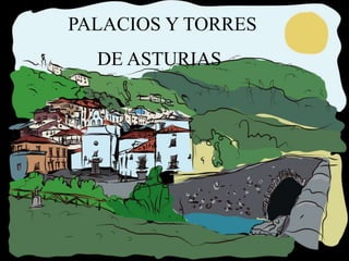 PALACIOS Y TORRES
DE ASTURIAS
 