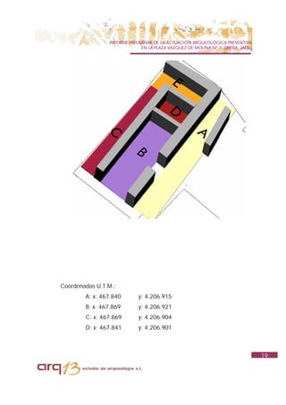 INFORME PRELIMINAR DE LA ACTUACIÓN ARQUEOLÓGICA PREVENTIVA
                              EN LA PLAZA VAZQUEZ DE MOLINA Nº 7. UBEDA. JAÉN.




Coordenadas U.T.M.:
        A: x: 467.840       y: 4.206.915
        B: x: 467.869       y: 4.206.921
        C: x: 467.869       y: 4.206.904
        D: x: 467.841       y: 4.206.901



                                                                                 19
 
