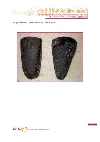 INFORME PRELIMINAR DE LA ACTUACIÓN ARQUEOLÓGICA PREVENTIVA
                                           EN LA PLAZA VAZQUEZ DE MOLINA Nº 7. UBEDA. JAÉN.


que pertenecen a la demolición de la forticación.




                                                                                              42
 