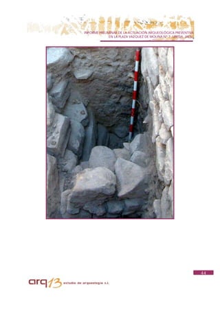 INFORME PRELIMINAR DE LA ACTUACIÓN ARQUEOLÓGICA PREVENTIVA
              EN LA PLAZA VAZQUEZ DE MOLINA Nº 7. UBEDA. JAÉN.




                                                                 44
 