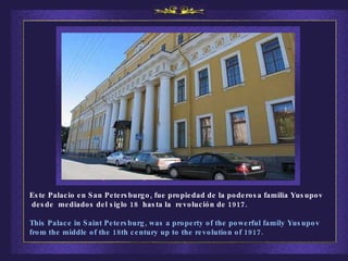 Este Palacio en San Petersburgo, fue propiedad de la poderosa familia Yusupov  desde  mediados del siglo 18  hasta la  revolución de 1917.  This Palace in Saint Petersburg, was a property of the powerful family Yusupov from the middle of the 18th century up to the revolution of 1917. 