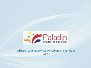 Office Cleaning Services Anywhere in Sydney or
AUS.
 