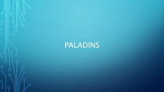 PALADINS
 