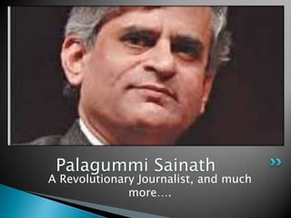 A Revolutionary Journalist, and much more…. Palagummi Sainath 