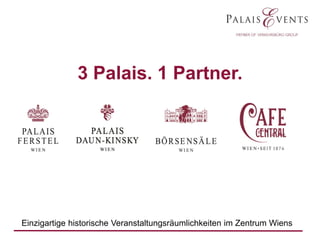 3 Palais. 1 Partner.

Einzigartige historische Veranstaltungsräumlichkeiten im Zentrum Wiens

 