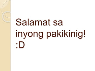 Salamat sa
inyong pakikinig!
:D
 